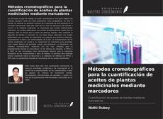 Métodos cromatográficos para la cuantificación de aceites de plantas medicinales mediante marcadores的封面