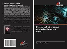 Couverture de Sciami robotici senza comunicazione tra agenti