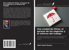 Couverture de Una ciudad de China: el paraíso de los negocios y el infierno del trabajo