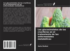 Capa do livro de Los glucosinolatos de las crucíferas en el tratamiento de las enfermedades metabólicas 