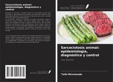 Couverture de Sarcocistosis animal: epidemiología, diagnóstico y control