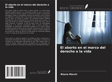 Copertina di El aborto en el marco del derecho a la vida