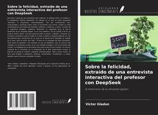 Bookcover of Sobre la felicidad, extraído de una entrevista interactiva del profesor con DeepSeek