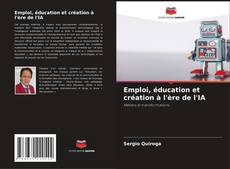 Bookcover of Emploi, éducation et création à l'ère de l'IA