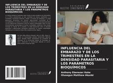 INFLUENCIA DEL EMBARAZO Y DE LOS TRIMESTRES EN LA DENSIDAD PARASITARIA Y LOS PARÁMETROS BIOQUÍMICOS kitap kapağı