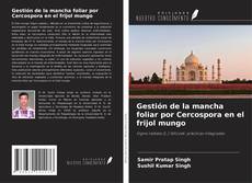 Couverture de Gestión de la mancha foliar por Cercospora en el frijol mungo