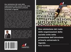 Buchcover von Una valutazione del ruolo delle organizzazioni della società civile nella promozione dell'istruzione primaria universale in Uganda