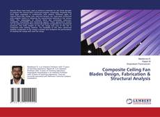 Composite Ceiling Fan Blades Design, Fabrication & Structural Analysis的封面