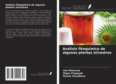 Couverture de Análisis fitoquímico de algunas plantas silvestres