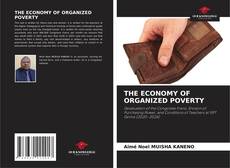 Bookcover of THE ECONOMY OF ORGANIZED POVERTY