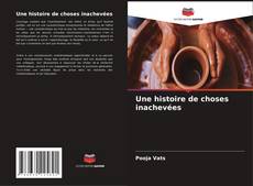 Bookcover of Une histoire de choses inachevées