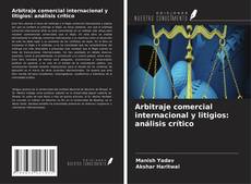 Arbitraje comercial internacional y litigios: análisis crítico的封面