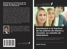 Buchcover von Resistencia a la fractura de los pilares de titanio y circonio: un estudio de laboratorio