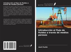 Couverture de Introducción al flujo de fluidos a través de medios porosos