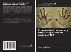 Couverture de Procesamiento sensorial y déficits cognitivos en niños con TEA