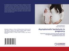 Bookcover of Asymptomatic bacteriuria in pregnancy
