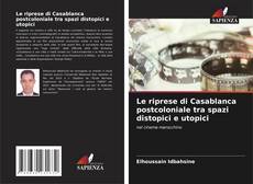 Copertina di Le riprese di Casablanca postcoloniale tra spazi distopici e utopici