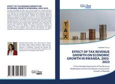 Bookcover of EFFECT OF TAX REVENUE GROWTH ON ECONOMIC GROWTH IN RWANDA, 2003-2023
