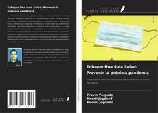Bookcover of Enfoque Una Sola Salud: Prevenir la próxima pandemia