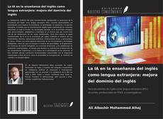 Couverture de La IA en la enseñanza del inglés como lengua extranjera: mejora del dominio del inglés