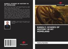 Borítókép a  KANGLY: ECHOES OF HISTORY IN MY HOMELAND - hoz