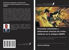 Обложка Presuntos asesinatos y detenciones masivas de civiles amharas en la antigua SNNPR