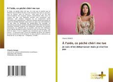 Portada del libro de À l'aide, ce péché chéri me tue