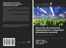Обложка Ejecución de proyectos emblemáticos y seguridad alimentaria nacional