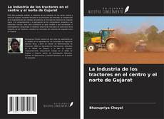 La industria de los tractores en el centro y el norte de Gujarat kitap kapağı