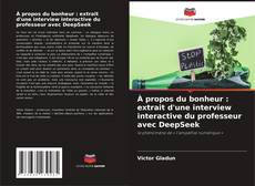 Bookcover of À propos du bonheur : extrait d'une interview interactive du professeur avec DeepSeek