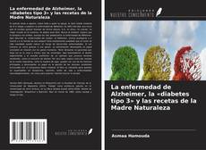 Обложка La enfermedad de Alzheimer, la «diabetes tipo 3» y las recetas de la Madre Naturaleza