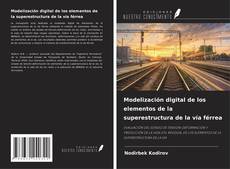 Copertina di Modelización digital de los elementos de la superestructura de la vía férrea