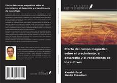 Capa do livro de Efecto del campo magnético sobre el crecimiento, el desarrollo y el rendimiento de los cultivos 