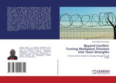 Beyond Conflict: Turning Workplace Tensions into Team Strengths的封面
