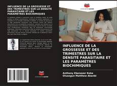 Bookcover of INFLUENCE DE LA GROSSESSE ET DES TRIMESTRES SUR LA DENSITÉ PARASITAIRE ET LES PARAMÈTRES BIOCHIMIQUES