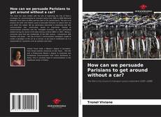 Bookcover of How can we persuade Parisians to get around without a car?