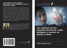 Couverture de Las mujeres en los puestos directivos: retos antiguos y nuevos en Brasil y China