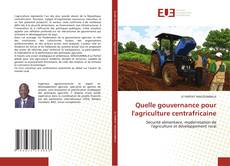 Couverture de Quelle gouvernance pour l'agriculture centrafricaine