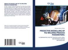 Capa do livro de PREDICTIVE MODELLING OF TIG WELDING PROCESS PARAMETERS: 
