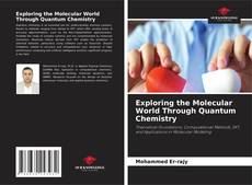 Bookcover of Exploring the Molecular World Through Quantum Chemistry