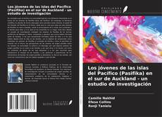 Couverture de Los jóvenes de las islas del Pacífico (Pasifika) en el sur de Auckland - un estudio de investigación