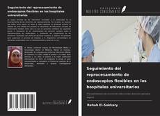 Capa do livro de Seguimiento del reprocesamiento de endoscopios flexibles en los hospitales universitarios 
