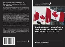 Couverture de Dinámica macroeconómica de Canadá: un análisis de diez años (2014-2024)