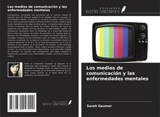 Bookcover of Los medios de comunicación y las enfermedades mentales