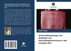 Copertina di Wirtschaftsspionage und Diebstahl von Geschäftsgeheimnissen in der heutigen Zeit