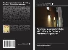 Copertina di Faulkner posmodernista: «El ruido y la furia» y «Mientras agonizo»