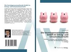 Portada del libro de Die Vermögensverwaltende GmbH im Ertrag- und Umsatzsteuerrecht