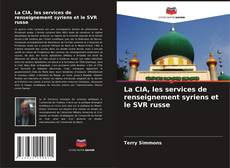 Обложка La CIA, les services de renseignement syriens et le SVR russe