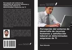 Percepción del entorno de desarrollo de recursos humanos y satisfacción laboral en determinadas empresas de TI kitap kapağı