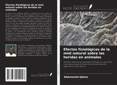 Couverture de Efectos fisiológicos de la miel natural sobre las heridas en animales